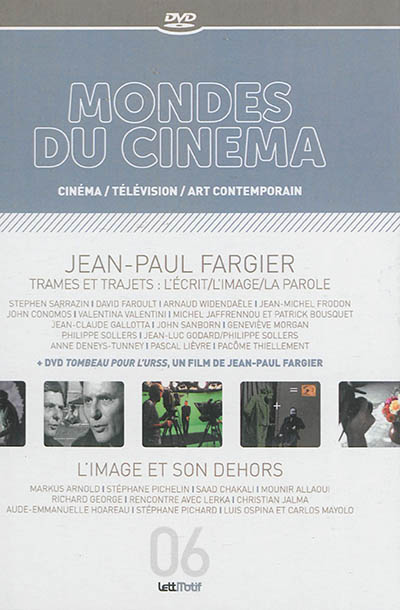 Mondes du cinéma. . 06 , Jean-Paul Fargier : trames et trajets : l'écrit, l'image, la parole , L'image et son dehors