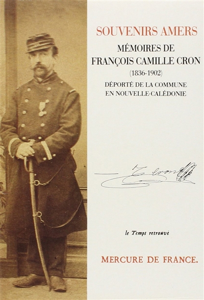 Souvenirs amers : mémoires de François Camille Cron, 1836-1902 : déporté de la Commune en Nouvelle-Calédonie...