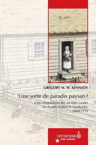 Une sorte de paradis paysan ? : une comparaison des sociétés rurales en Acadie et dans le Loudunais, 1604-1755