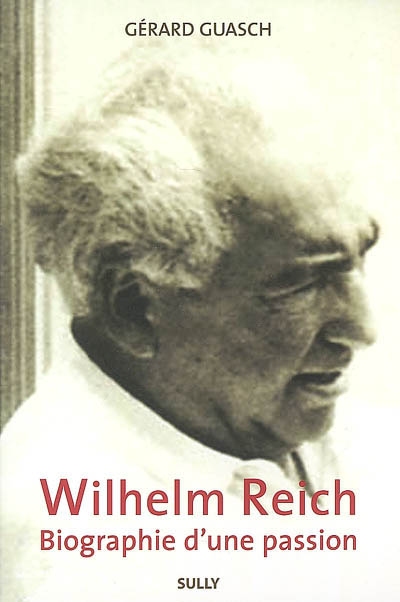 Wilhelm Reich : biographie d'une passion