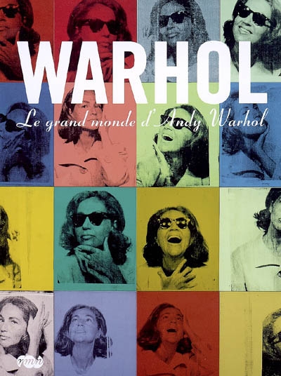 Warhol : le grand monde d'Andy Warhol : [exposition, Paris], Galeries nationales [du Grand Palais], 16 mars-13 juillet 2009