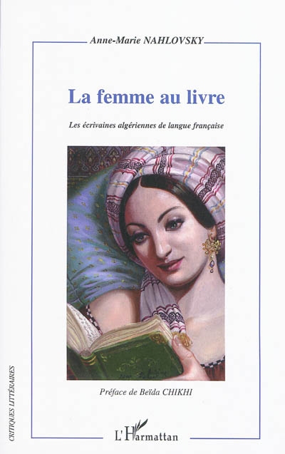 La femme au livre : les écrivaines algériennes de langue française : itinéraires d'une reconstruction de soi dans les relais d'écriture romanesque