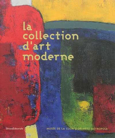 La collection d'art moderne de la Cour d'or, Metz métropole : exposition, Metz, Musée de la Cour d'or, du 14 février au 19 mai 2014