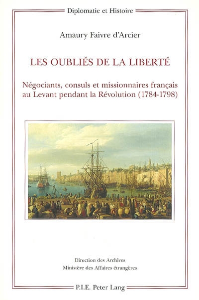 Les oubliés de la liberté : négociants, consuls et missionnaires français au Levant pendant la Révolution, 1784-1798