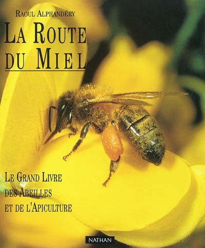 La route du miel : le grand livre des abeilles et de l'apiculture