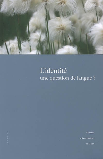 L'identité : une question de langue ? : actes du colloque de Caen, 2-4 novembre 2006