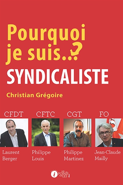 Pourquoi je suis syndicaliste ? : [entretiens avec] CFDT Laurent Berger, CFTC Philippe Louis, GCT Philippe Martinez, FO Jean-Claude Mailly
