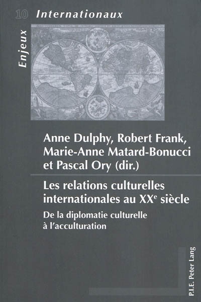 Les relations culturelles internationales au XXe siècle : de la diplomatie culturelle à l'acculturation