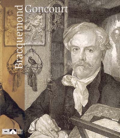 Bracquemond et le portrait d'Edmond de Goncourt : exposition, Gravelines, Musée du dessin et de l'estampe originale, 24 oct. 2004-16 janv. 2005