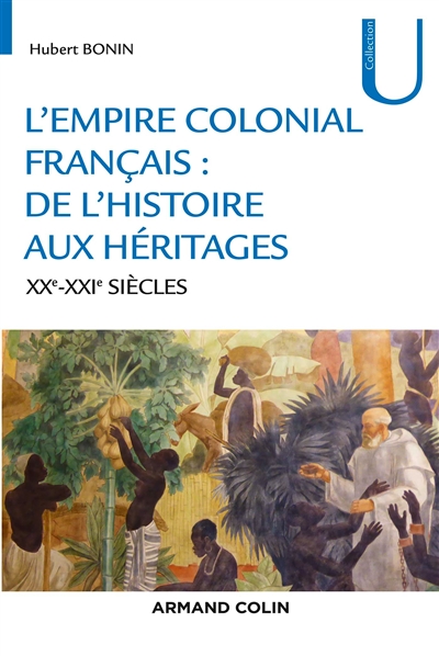 L'empire colonial français : de l'histoire aux héritages : XIXe-XXIe siècles