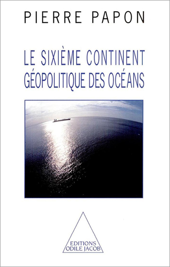 Le sixième continent : géopolitique des océans