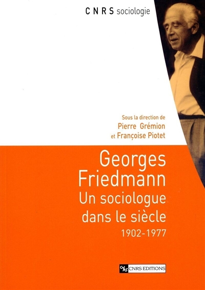 Georges Friedmann : un sociologue dans le siècle 1902-1977 : [colloque tenu à l'École normale supérieure, le 7 juin 2002]