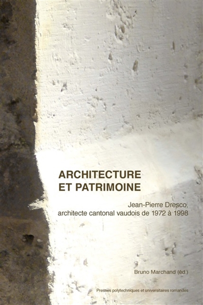 Architecture et patrimoine : Jean-Pierre Dresco, architecte cantonal vaudois de 1972 à 1998