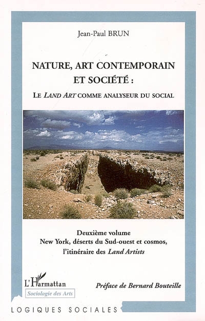 Nature, art contemporain et société : le Land art comme analyseur du social. Deuxième volume , New York, déserts du Sud-Ouest et cosmos, l'itinéraire des Land artists