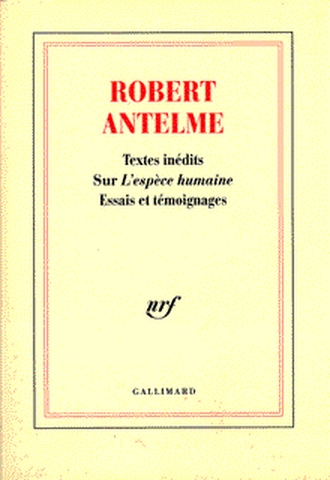 Robert Antelme, textes inédits sur "L'espèce humaine" : essais et témoignages /fg[présentés par Daniel Dobbels]