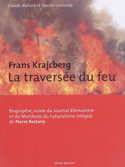 Frans Krajcberg, la traversée du feu : biographie Suivie du Journal d'Amazonie et du Manifeste du naturalisme intégral