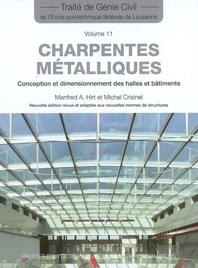 Traité de génie civil. 11 , Charpentes métalliques : conception et dimensionnement des halles et bâtiments