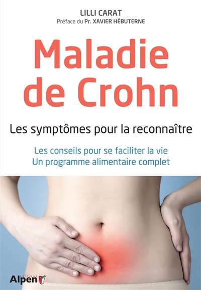 Maladie de Crohn : les symptômes pour la reconnaître : les conseils pour se faciliter la vie, un programme alimentaire complet