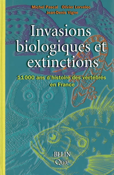 Invasions biologiques et extinctions : 11000 ans d'histoire des vertébrés en France