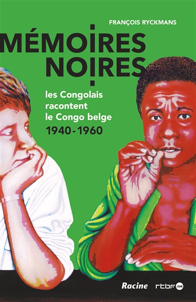 Mémoires noires : les Congolais racontent le Congo belge, 1940-1960