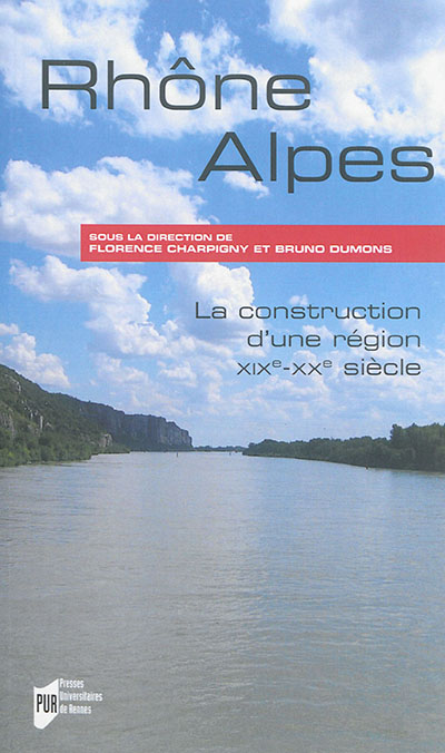 Rhône-Alpes : la construction d'une région, XIXe-XXe siècles