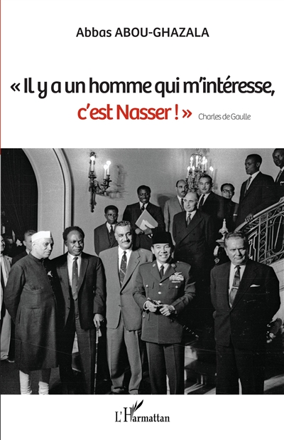 "Il y a un homme qui m'intéresse, c'est Nasser !", Charles de Gaulle