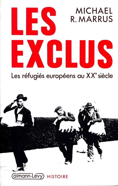 Les Exclus : les réfugiés européens au xxe siècle