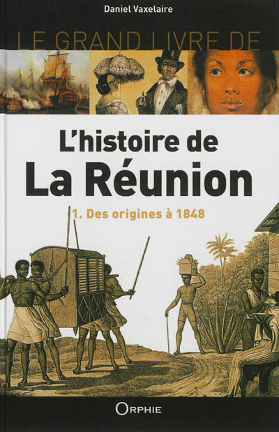 Le grand livre de l'histoire de la Réunion : Des origines à 1848 :. 1.