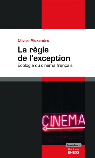 La règle de l'exception : l'écologie du cinéma français