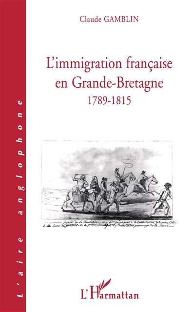 L'immigration française en Grande Bretagne, 1789-1815