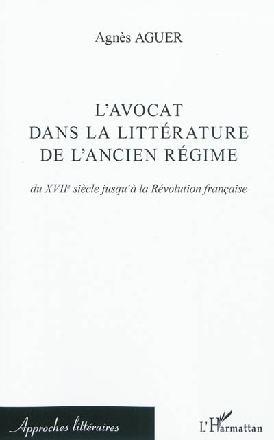 L'avocat dans la littérature de l'Ancien régime : du XVIIe siècle jusqu'à la Révolution française