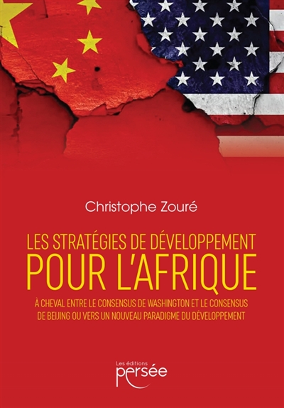 Les stratégies de développement pour l'Afrique à cheval entre le consensus de Washington et le consensus de Beijing ou vers un nouveau paradigme du développement