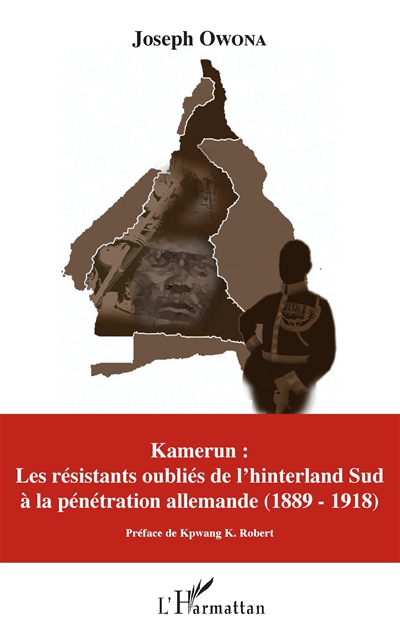 Kamerun : les résistants oubliés de l'hinterland Sud à la pénétration allemande : 1889-1918