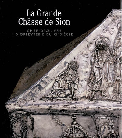 La Grande Châsse de Sion : chef-d'oeuvre d'orfèvrerie médiévale
