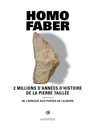 Homo faber : 2 millions d'années d'histoire de la pierre taillée, de l'Afrique aux portes de l'Europe. Musée national de préhistoire - Les Eyzies, 25 juin-9 novembre 2021