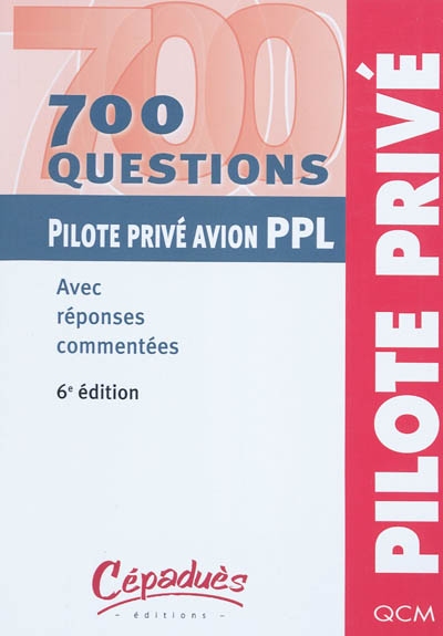 700 questions, pilote privé avion, PPL : avec réponses commentées