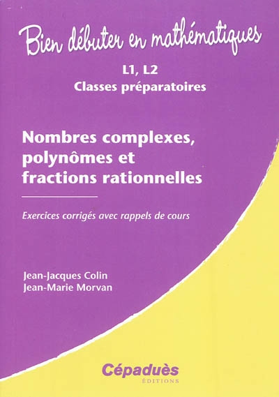 Nombres complexes, polynômes et fractions rationnelles : L1, L2, classes préparatoires
