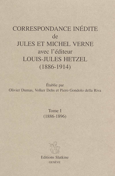 Correspondance inédite de Jules et Michel Verne avec l'éditeur Louis-Jules Hetzel : 1886-1914. Tome I , 1886-1896
