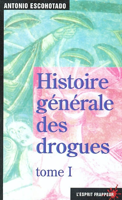 Histoire générale des drogues. tome 1