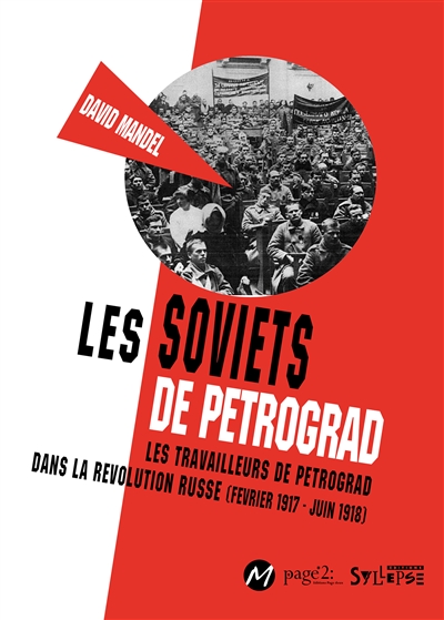 Les soviets de Petrograd : les travailleurs de Petrograd dans la révolution russe, février 1917- juin 1918