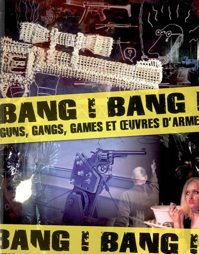 Bang ! bang ! : guns, gangs, games et oeuvres d'armes : [exposition, Saint-Étienne, Musée d'art et d'industrie, 11 janvier-28 mai 2006, Sète, Musée international des arts modestes, 29 juin-28 novembre 2006]