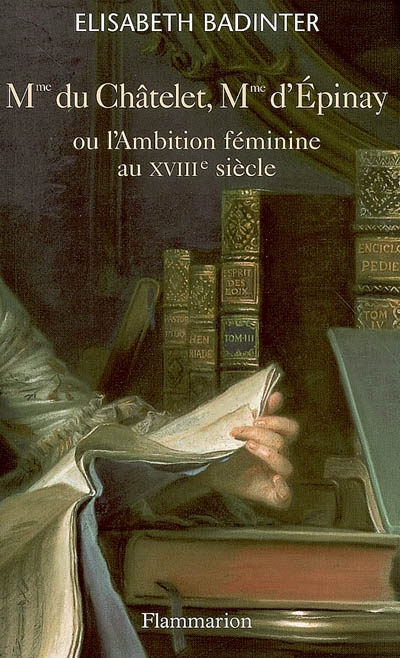 Madame du Châtelet, madame d'Epinay ou L'ambition féminine au XVIIIe siècle