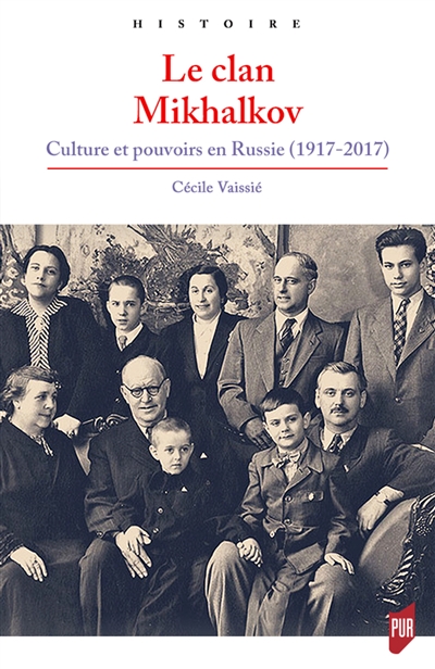 Le clan Mikhalkov : culture et pouvoirs en Russie, 1917-2017