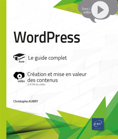 WordPress : le guide complet, création et mise en valeur des contenus, 2 h 08 de vidéo