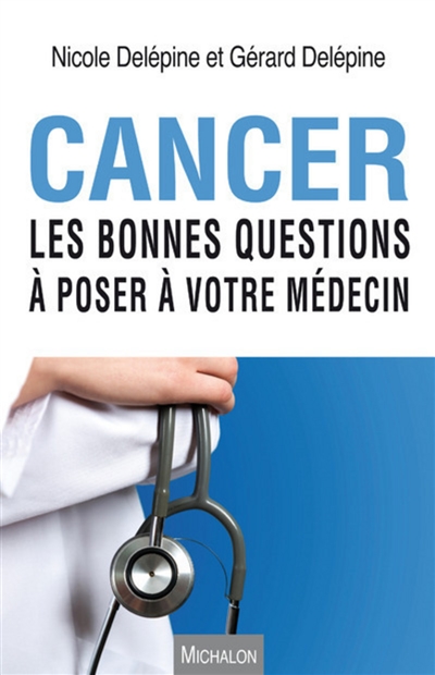 Cancer : les bonnes questions à poser à votre médecin