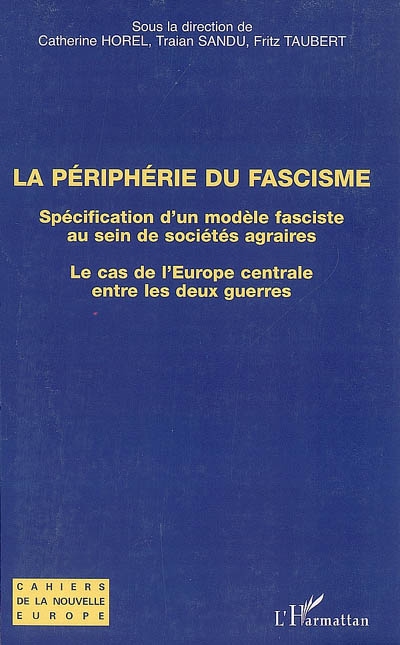 La périphérie du fascisme : spécification d'un modèle fasciste au sein de sociétés agraires : le cas de l'Europe centrale entre les deux guerres