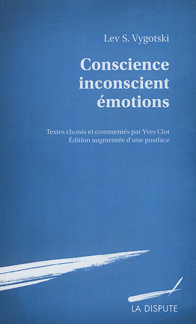Conscience, inconscient, émotions Précédé de Vygotski, la conscience comme liaison
