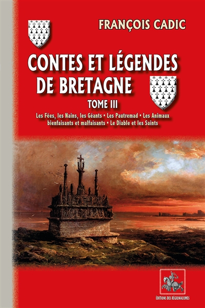 Contes et légendes de Bretagne. 3 , Les fées, les nains, les géants, les pautremad, les animaux bienfaisants & malfaisants, le diable et les saints