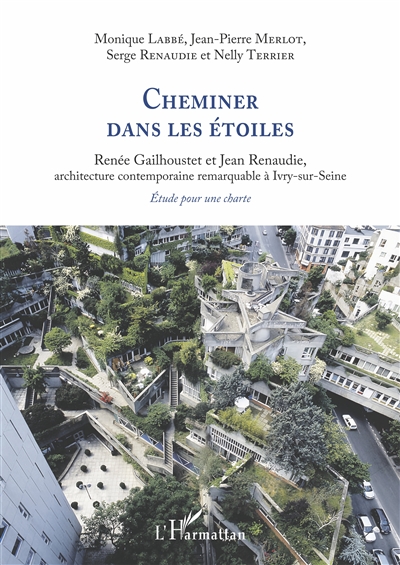 Cheminer dans les étoiles : Renée Gailhoustet et Jean Renaudie, architecture contemporaine remarquable à Ivry-sur-Seine : étude pour une charte