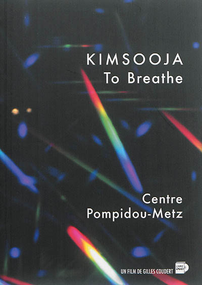 Kimsooja : to breathe : [exposition, Centre Pompidou-Metz, 26 octobre 2015 - 4 janvier 2016]